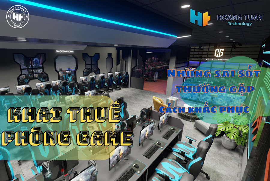 Khai thuế phòng game: Những sai sót thường gặp và Biện pháp khắc phục 